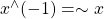 x ^\wedge (-1) = \sim x