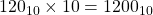 120_{10} \times 10 = 1200_{10}