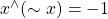 x ^\wedge (\sim x) = -1