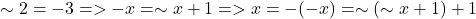 \sim 2 = -3  => -x =  \sim x + 1 => x = - (-x) = \sim (\sim x + 1) + 1
