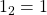 1_{2} = 1