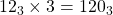 12_{3} \times 3 = 120_{3}