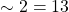 \sim 2 = 13