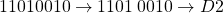 11010010 \rightarrow 1101\:0010 \rightarrow D2