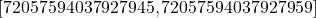 \left[72057594037927945, 72057594037927959\right]