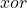xor