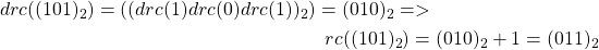 \begin{multline*}drc((101)_{2}) = ((drc(1)drc(0)drc(1))_{2}) = (010)_{2} => \\rc((101)_{2}) = (010)_{2} + 1 = (011)_{2}\end{multline*}
