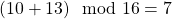 (10+13) \mod 16 = 7