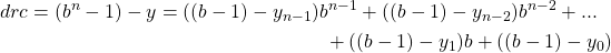\begin{multline*}drc = (b^{n} - 1) - y = ((b-1) - y_{n-1}) b^{n-1} + ((b-1) - y_{n-2}) b^{n-2} + ... \\ + ((b-1) - y_{1}) b + ((b-1) - y_{0}) \end{multline*}