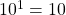 10^{1}=10