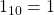 1_{10} = 1