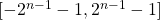 [-2^{n-1}-1, 2^{n-1}-1]