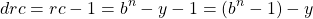 \[drc = rc - 1 = b^{n} - y -1 = (b^{n} - 1) - y\]