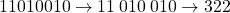 11010010 \rightarrow 11\:010\:010 \rightarrow 322