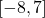 [-8, 7]